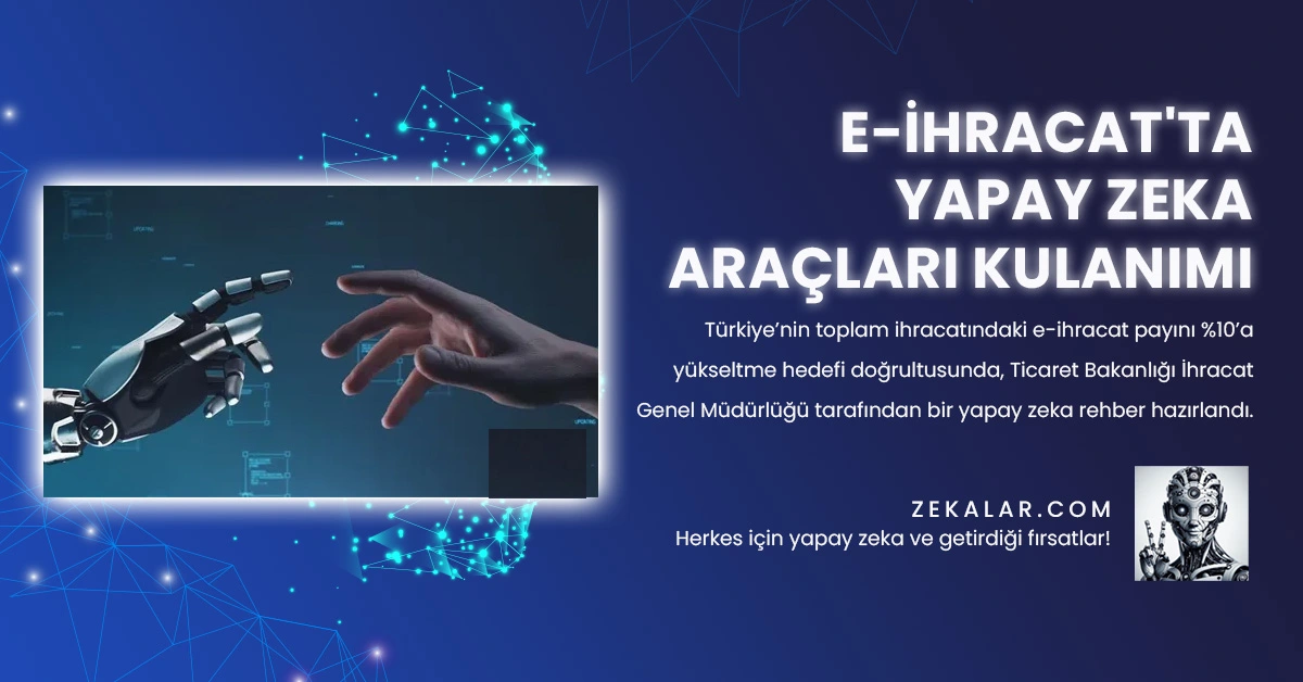 Türkiye’nin toplam ihracatındaki e-ihracat payını %10’a yükseltme hedefi doğrultusunda, Ticaret Bakanlığı İhracat Genel Müdürlüğü tarafından bir yapay zeka rehberi hazırlandı.