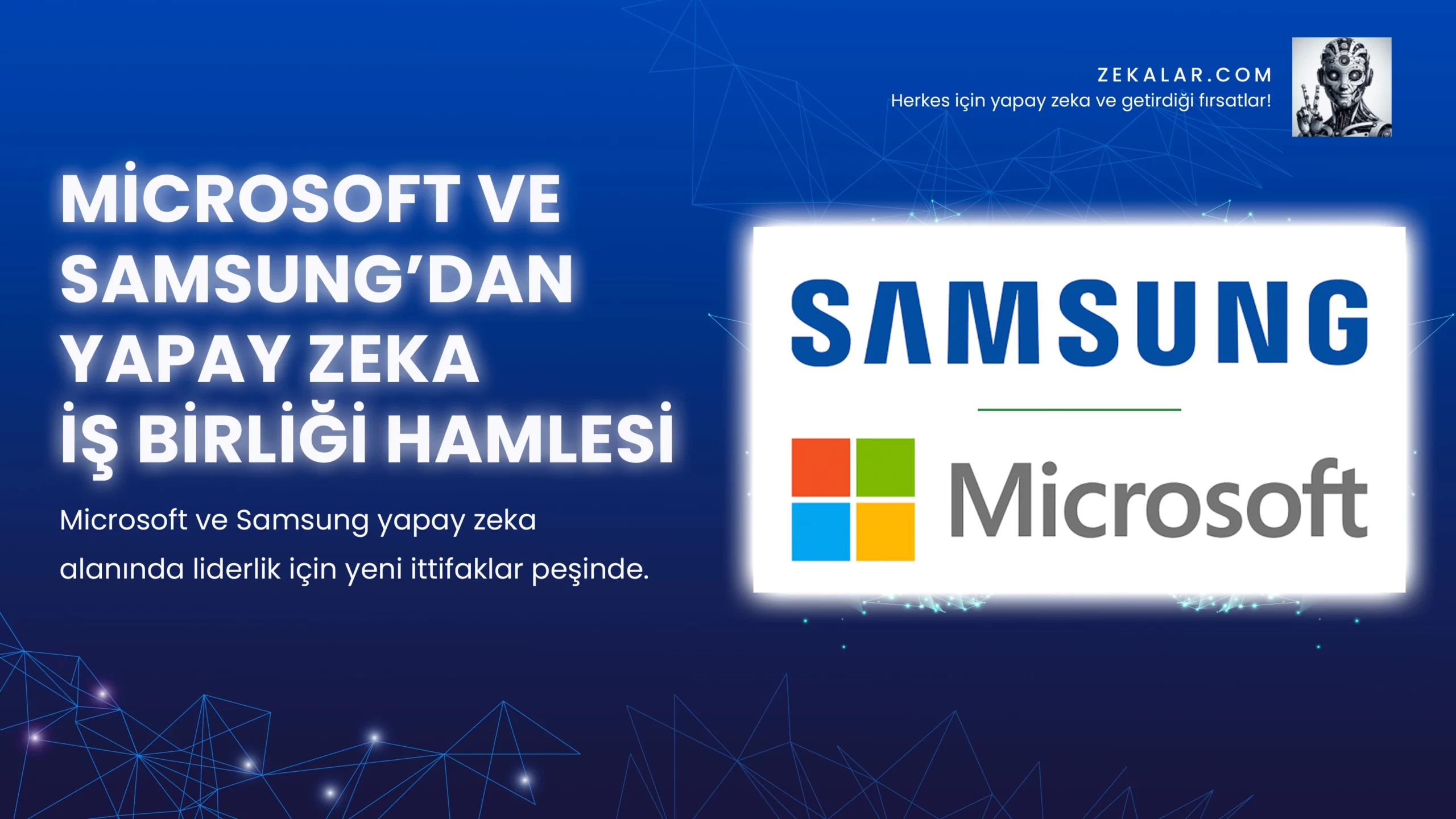 Microsoft ve Samsung yapay zeka alanında liderlik için yeni ittifaklar peşinde.