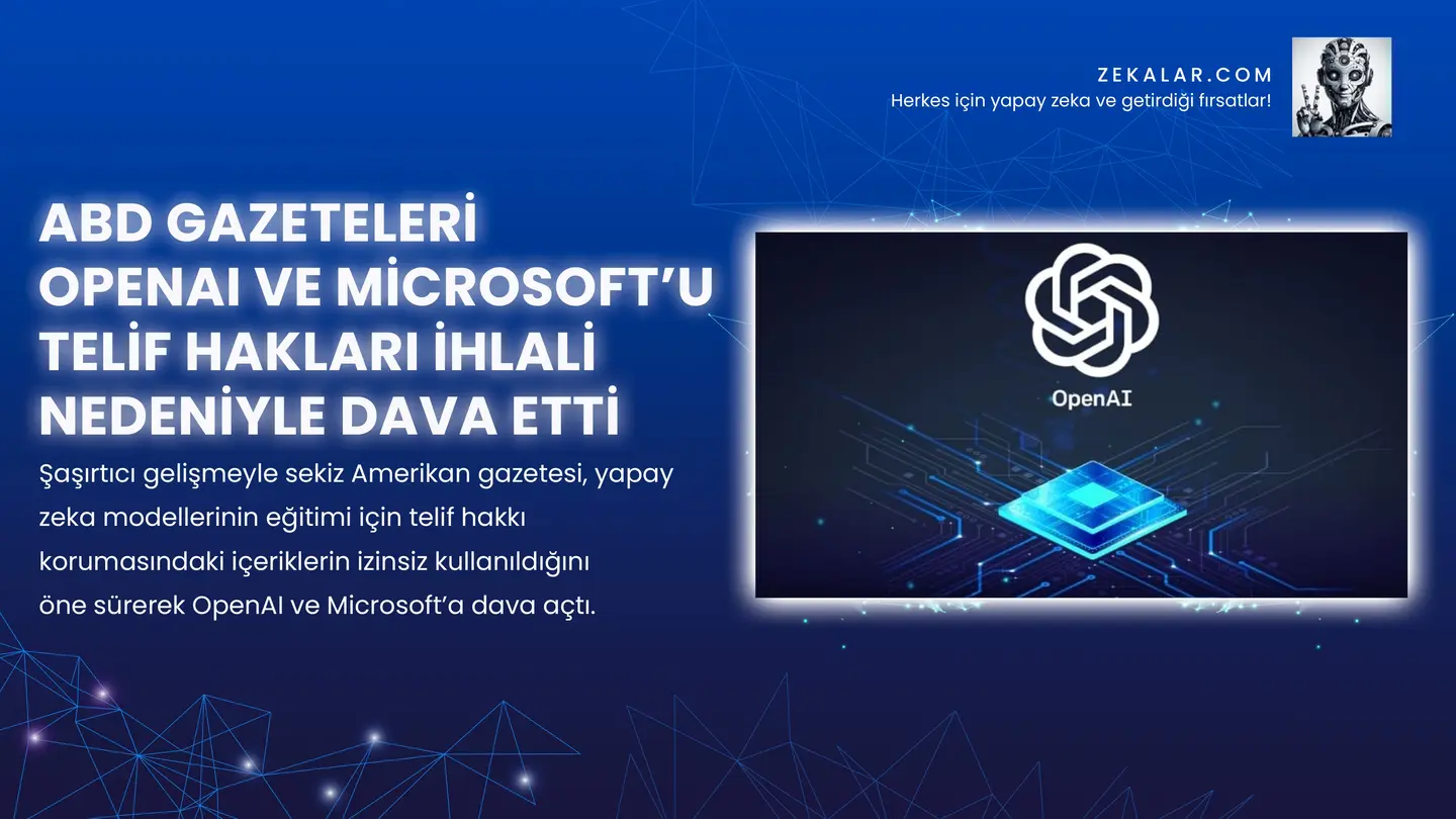 ABD Gazeteleri OpenAI ve Microsoft’u Telif Hakları İhlali Nedeniyle Dava Etti