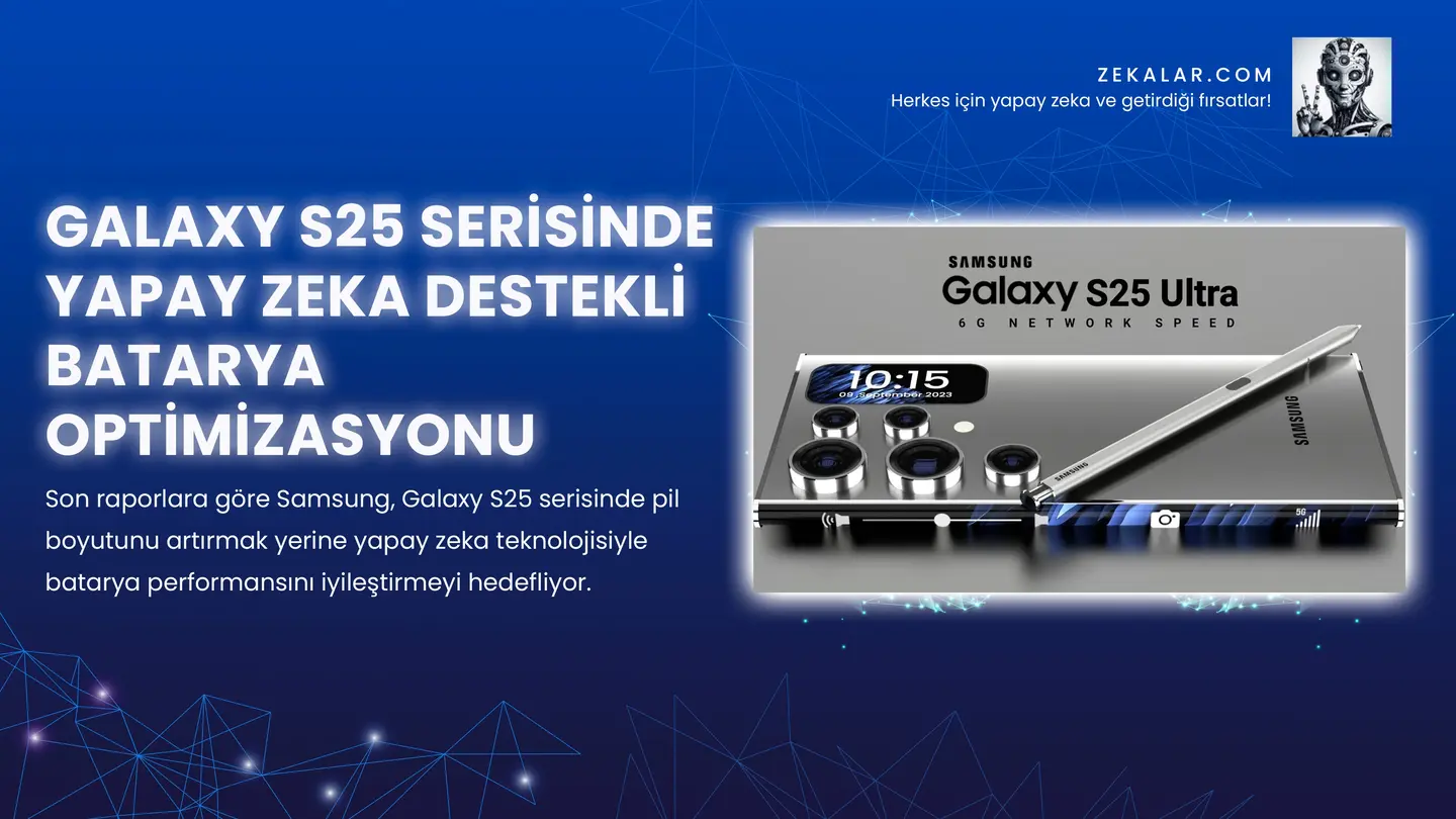 Galaxy S25 Serisinde Yapay Zeka Destekli Batarya Optimizasyonu