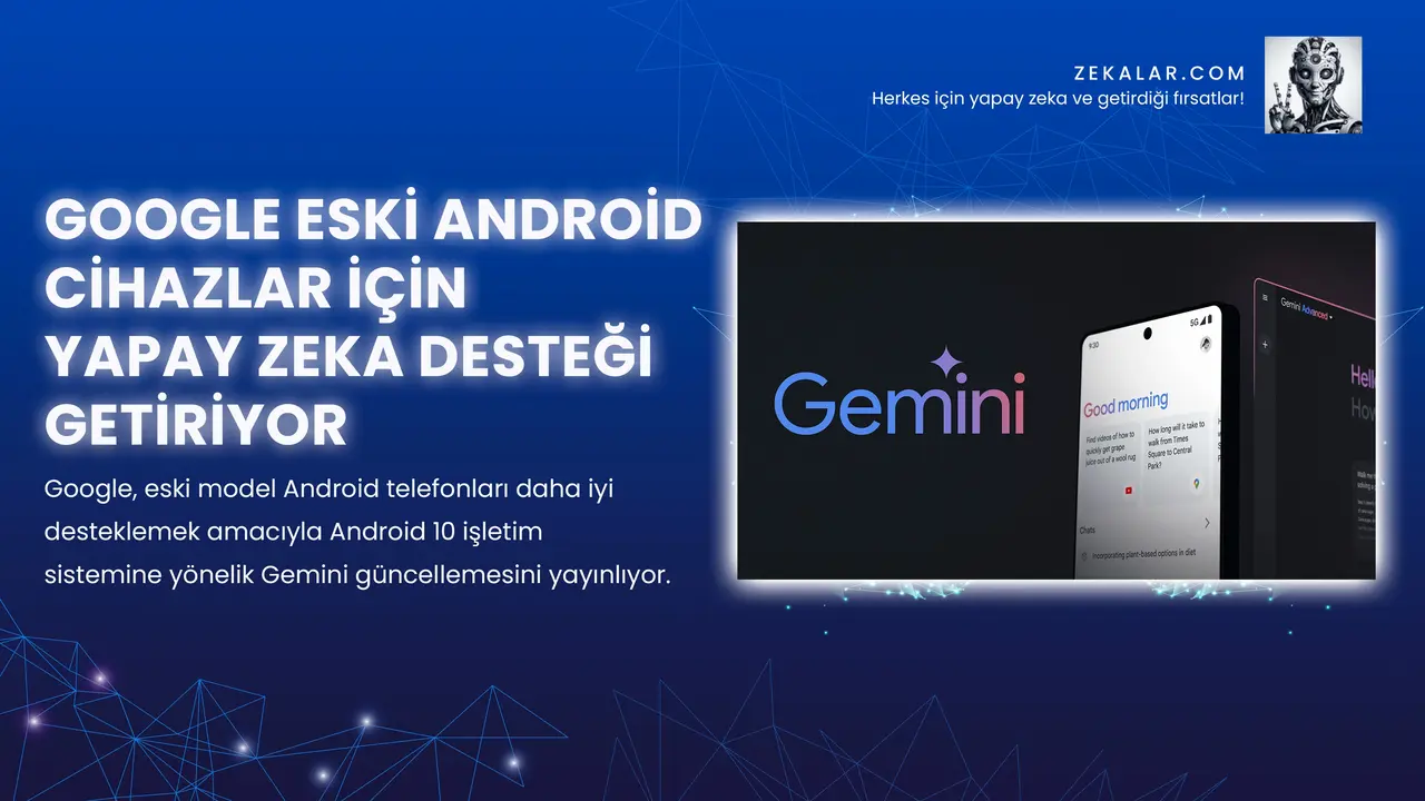 Google Eski Android Cihazlar İçin Yapay Zeka Desteği Getiriyor