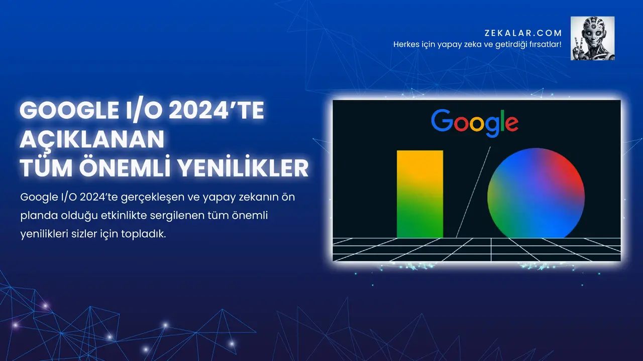 Google I/O 2024’te gerçekleşen ve yapay zekanın ön planda olduğu etkinlikte sergilenen tüm önemli yenilikleri sizler için topladık.