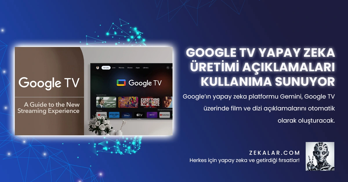 Google’ın yapay zeka platformu Gemini, Google TV üzerinde film ve dizi açıklamalarını otomatik olarak oluşturacak.