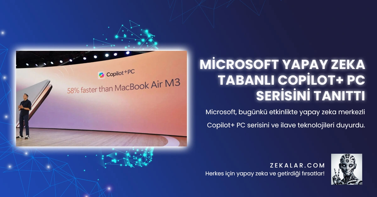 Microsoft, bugünkü etkinlikte yapay zeka merkezli Copilot+ PC serisini ve ilave teknolojileri duyurdu.