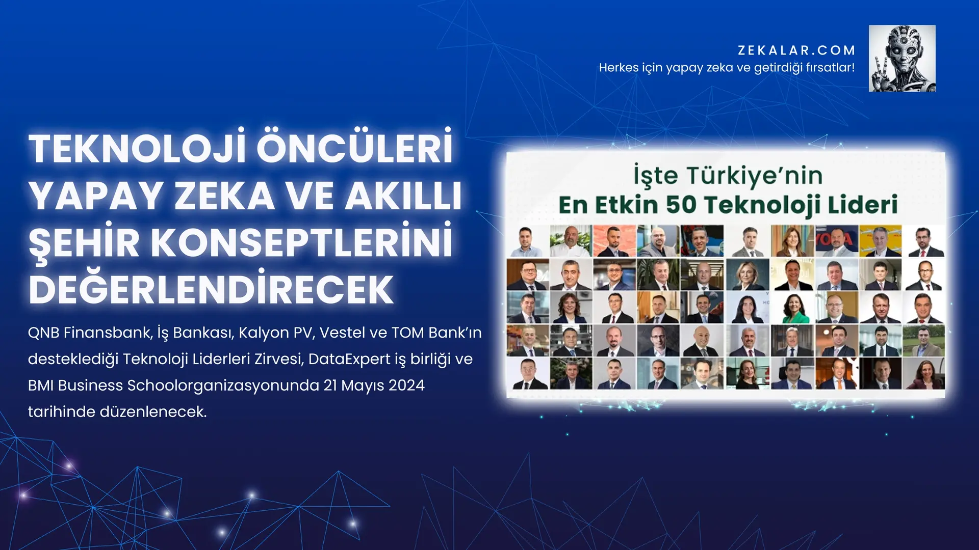 QNB Finansbank, İş Bankası, Kalyon PV, Vestel ve TOM Bank’ın desteklediği Teknoloji Liderleri Zirvesi, DataExpert iş birliği ve BMI Business School organizasyonunda 21 Mayıs 2024 tarihinde düzenlenecek.