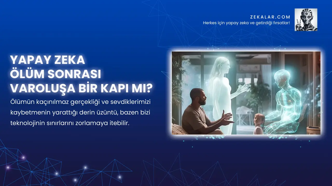 Yapay Zeka Ölüm Sonrası Varoluşa Bir Kapı mı?