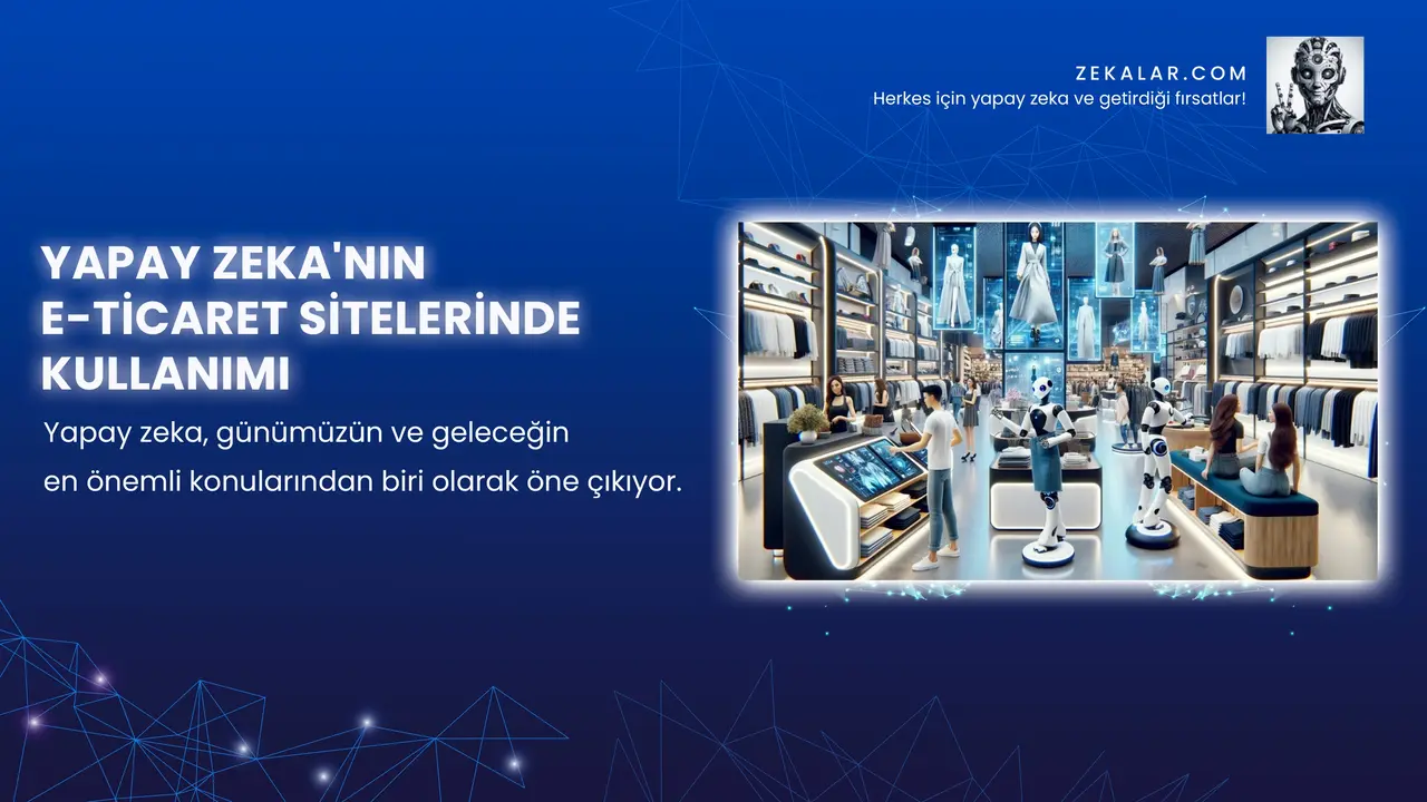 Yapay Zeka’nın E-ticaret Sitelerinde Kullanımı