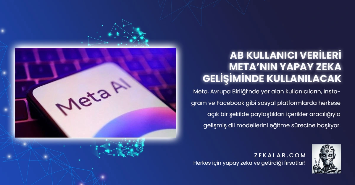 Meta, Avrupa Birliği’nde yer alan kullanıcıların, Instagram ve Facebook gibi sosyal platformlarda herkese açık bir şekilde paylaştıkları içerikler aracılığıyla gelişmiş dil modellerini eğitme sürecine başlıyor.