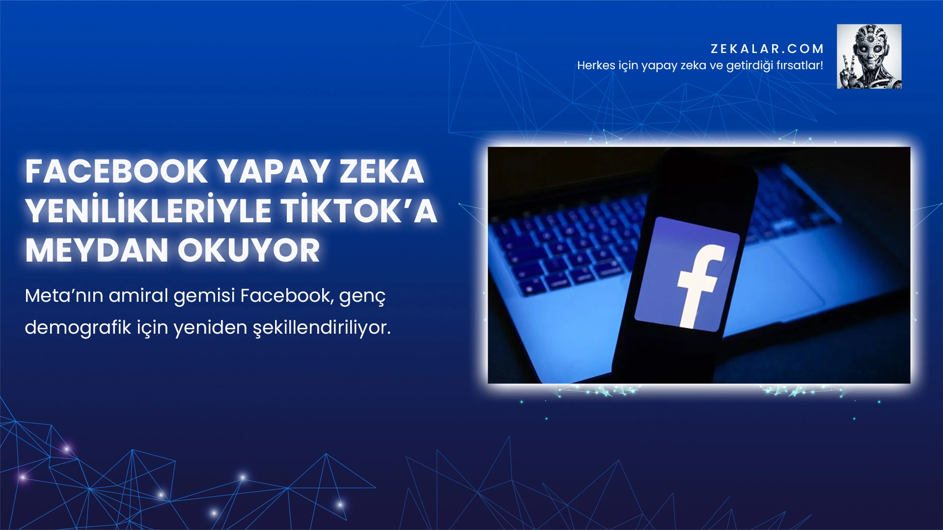 Facebook Yapay Zeka Yenilikleriyle TikTok’a Meydan Okuyor