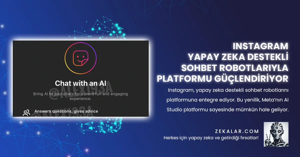 Instagram, yapay zeka destekli sohbet robotlarını platformuna entegre ediyor.