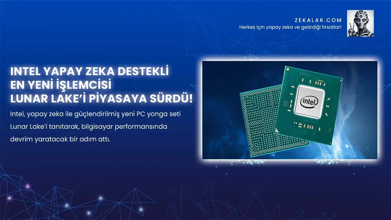 Intel, yapay zeka ile güçlendirilmiş yeni PC yonga seti Lunar Lake’i tanıtarak, bilgisayar performansında devrim yaratacak bir adım attı.