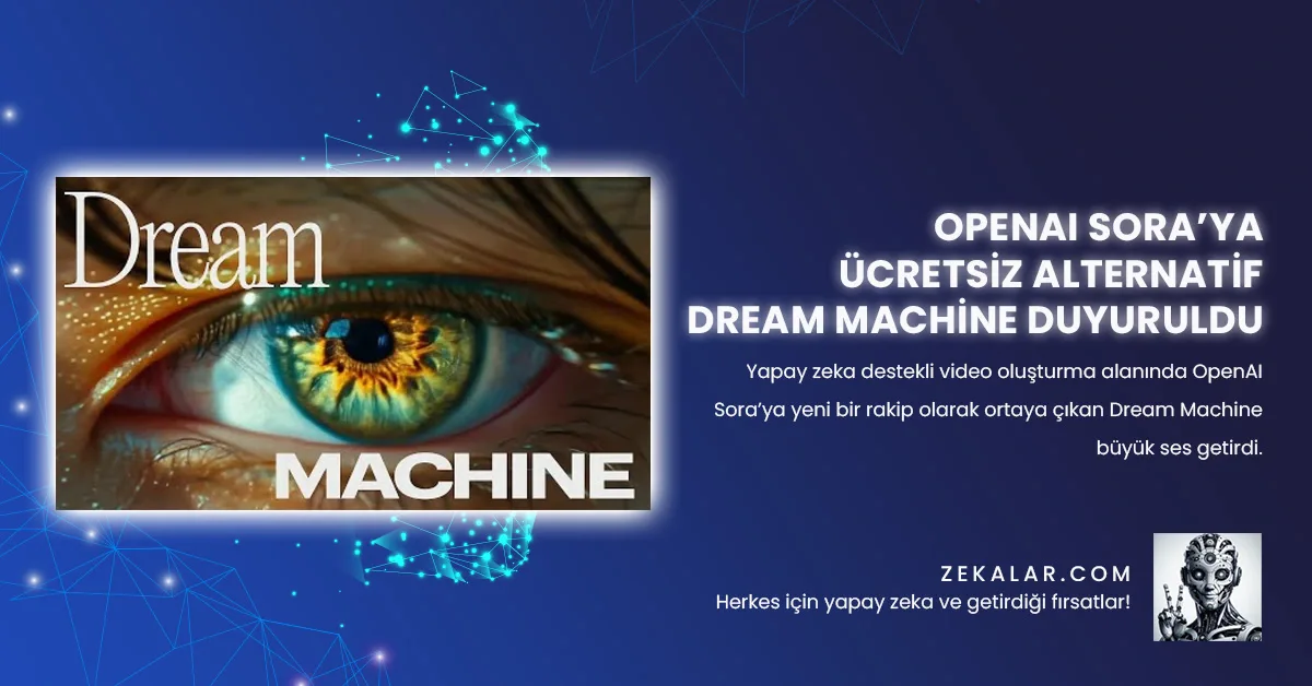 OpenAI Sora’ya Ücretsiz Alternatif Dream Machine Duyuruldu