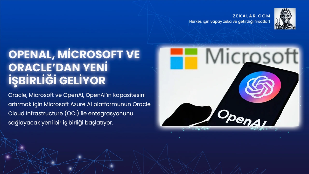 Oracle, Microsoft ve OpenAl, OpenAl’ın kapasitesini artırmak için Microsoft Azure AI platformunun Oracle Cloud Infrastructure (OCI) ile entegrasyonunu sağlayacak yeni bir iş birliği başlatıyor.