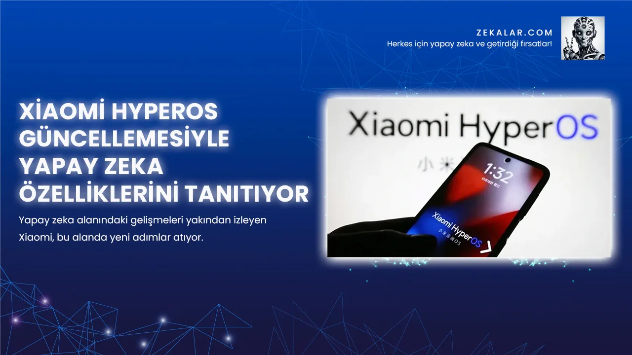 Xiaomi HyperOS Güncellemesiyle Yapay Zeka Özelliklerini Tanıtıyor