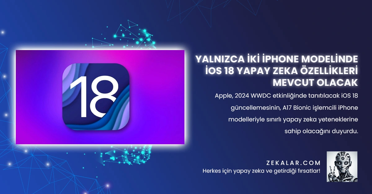 Yalnızca İki iPhone Modelinde iOS 18 Yapay Zeka Özellikleri Mevcut Olacak