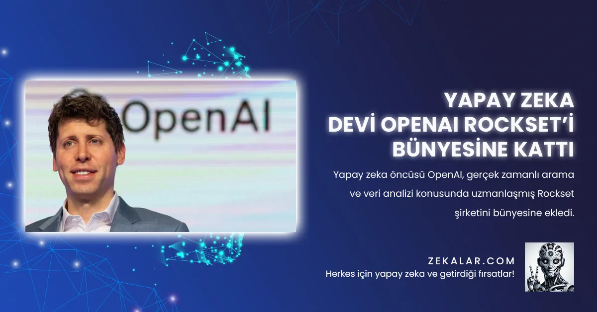 Yapay zeka öncüsü OpenAI, gerçek zamanlı arama ve veri analizi konusunda uzmanlaşmış Rockset şirketini bünyesine ekledi.