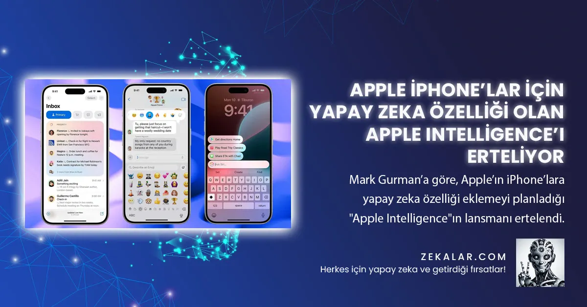 Apple iPhone’lar İçin Yapay Zeka Özelliği Olan Apple Intelligence’ı Erteliyor