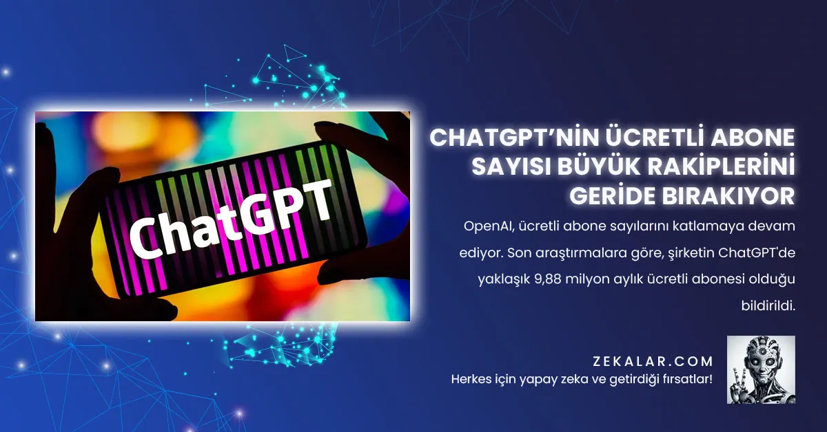 ChatGPT’nin Ücretli Abone Sayısı Büyük Rakiplerini Geride Bırakıyor