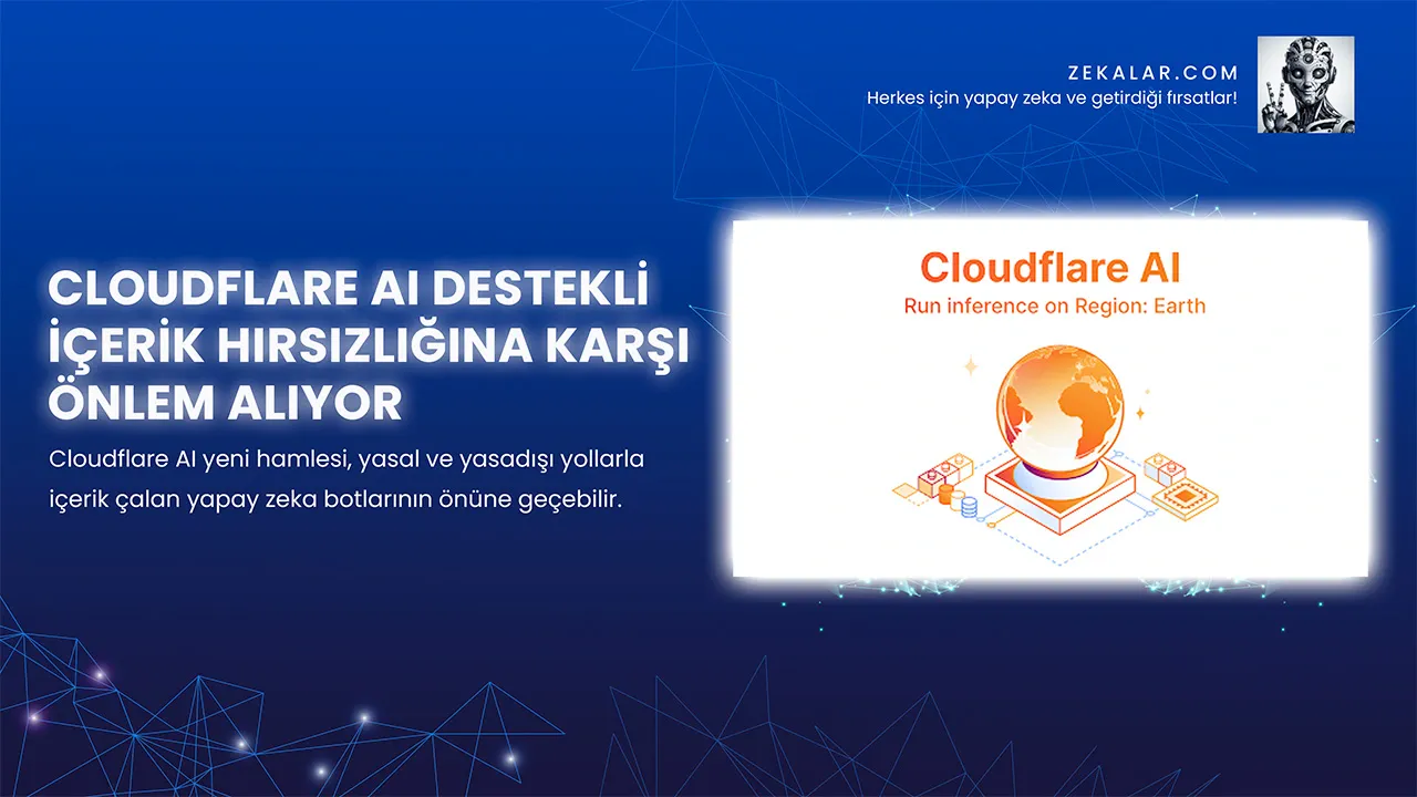 Cloudflare AI yeni hamlesi, yasal ve yasadışı yollarla içerik çalan yapay zeka botlarının önüne geçebilir.