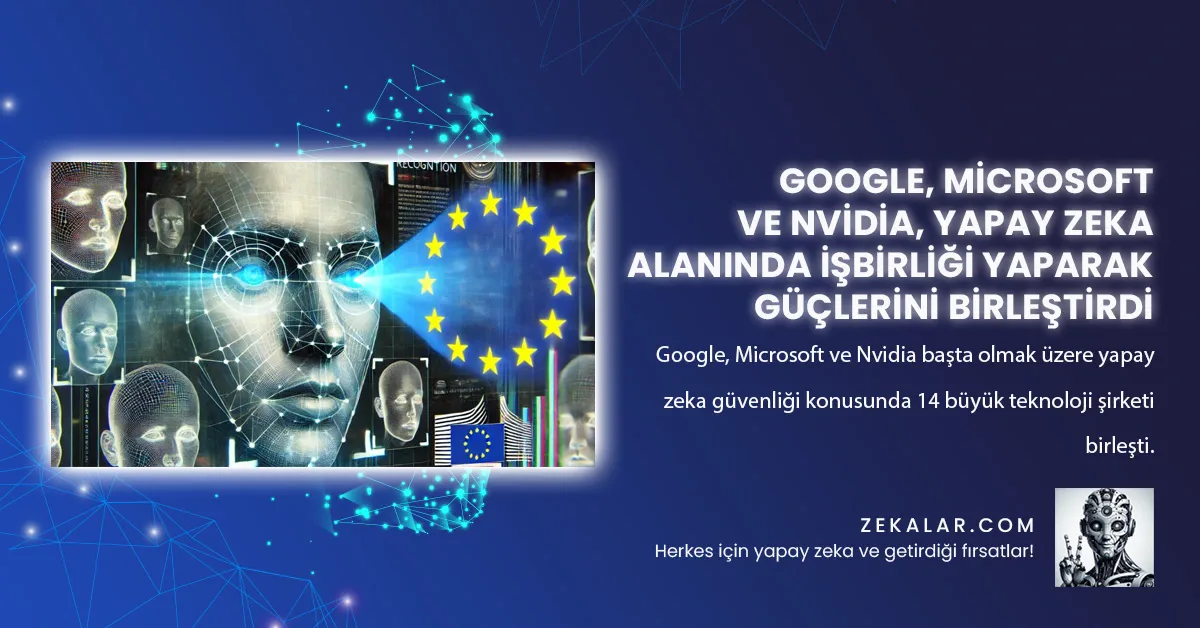 Google, Microsoft ve Nvidia başta olmak üzere yapay zeka güvenliği konusunda 14 büyük teknoloji şirketi birleşti.