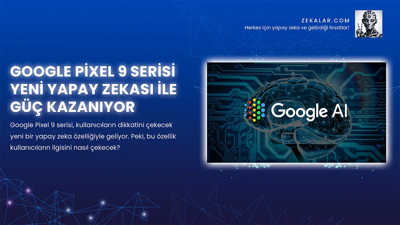 Google Pixel 9 serisi, kullanıcıların dikkatini çekecek yeni bir yapay zeka özelliğiyle geliyor.