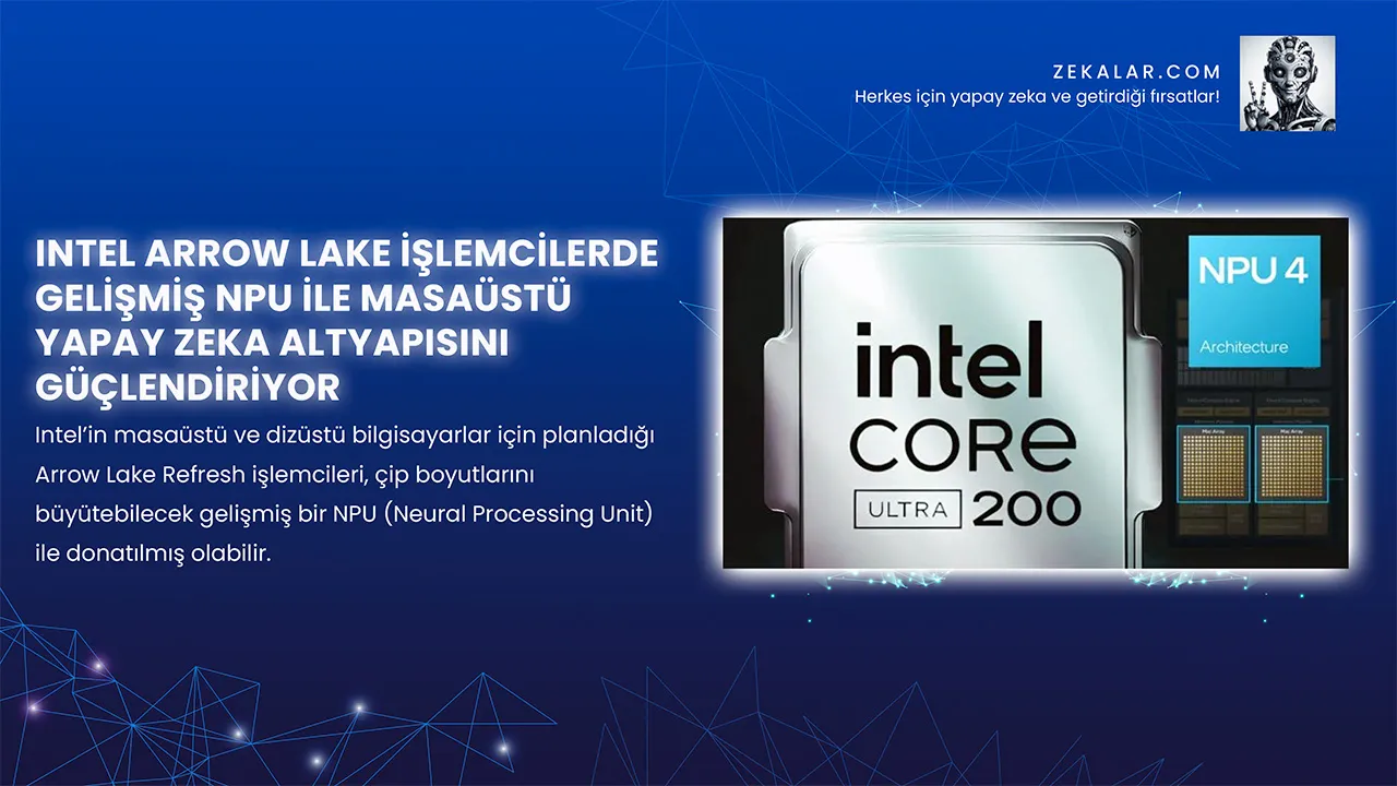 Intel’in masaüstü ve dizüstü bilgisayarlar için planladığı Arrow Lake Refresh işlemcileri, çip boyutlarını büyütebilecek gelişmiş bir NPU (Neural Processing Unit) ile donatılmış olabilir.