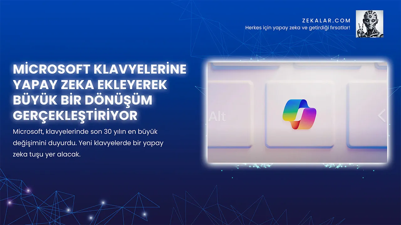 Microsoft, klavyelerinde son 30 yılın en büyük değişimini duyurdu. Yeni klavyelerde bir yapay zeka tuşu yer alacak.