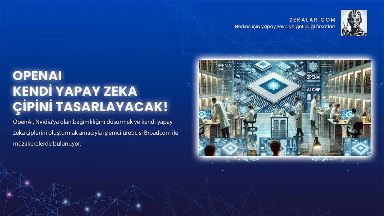 OpenAI Kendi Yapay Zeka Çipini Tasarlayacak