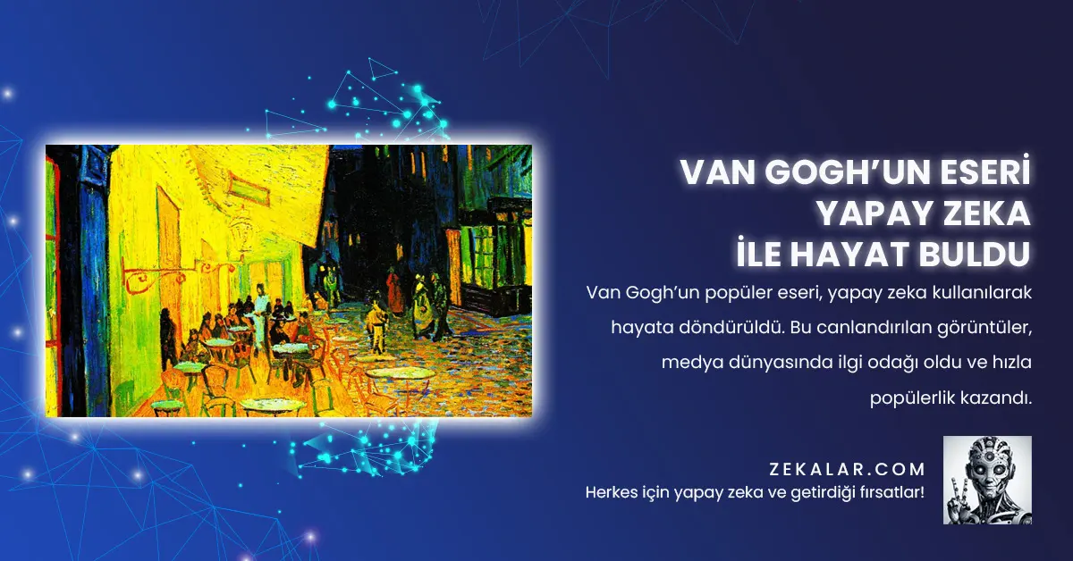 Van Gogh’un Eseri Yapay Zeka Fotoğraf Canlandırma ile Hayat Buldu