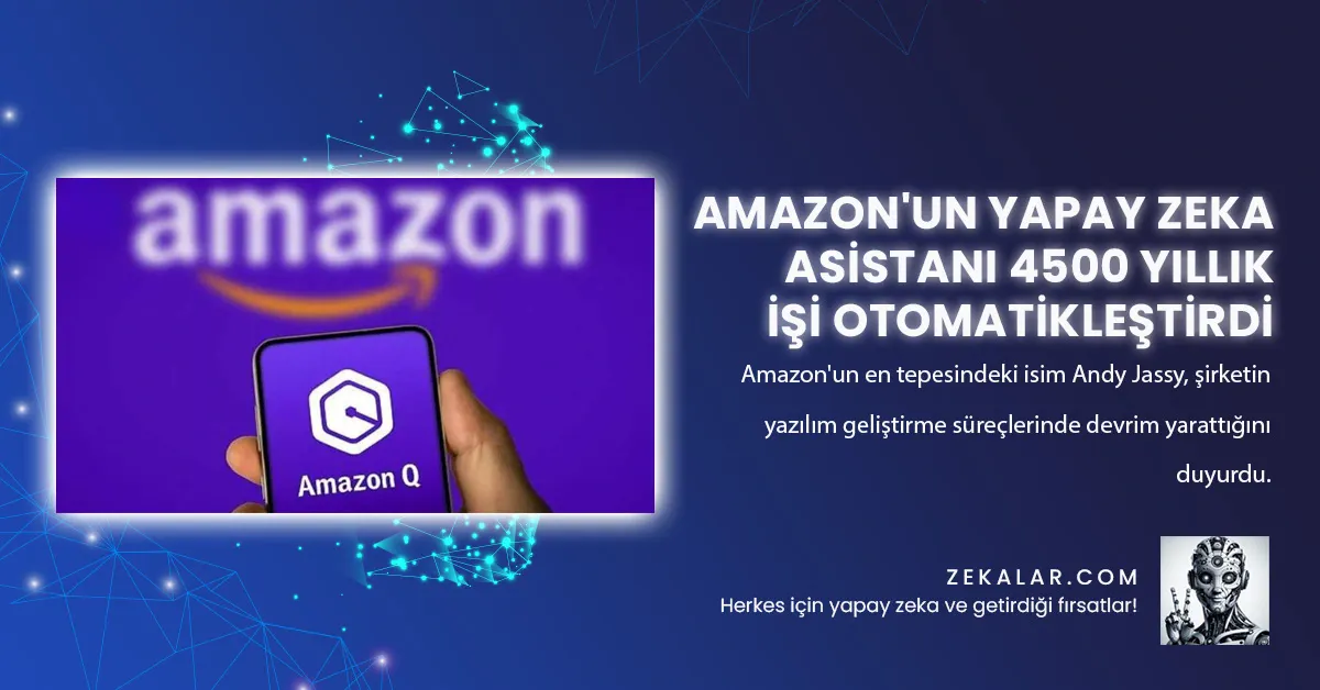 Amazon'un Yapay Zeka Asistanı 4500 Yıllık İşi Otomatikleştirdi