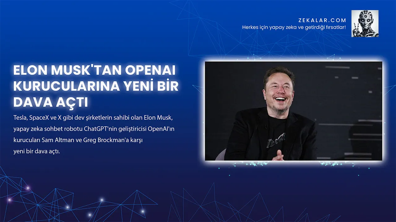 Elon Musk’tan OpenAI kurucularına Yeni Bir Dava Açtı