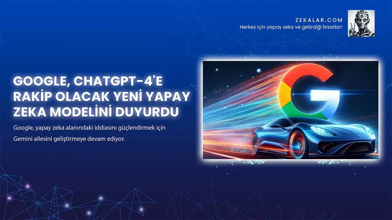 Google, ChatGPT-4'e Rakip Olacak Yeni Yapay Zeka Modelini Duyurdu