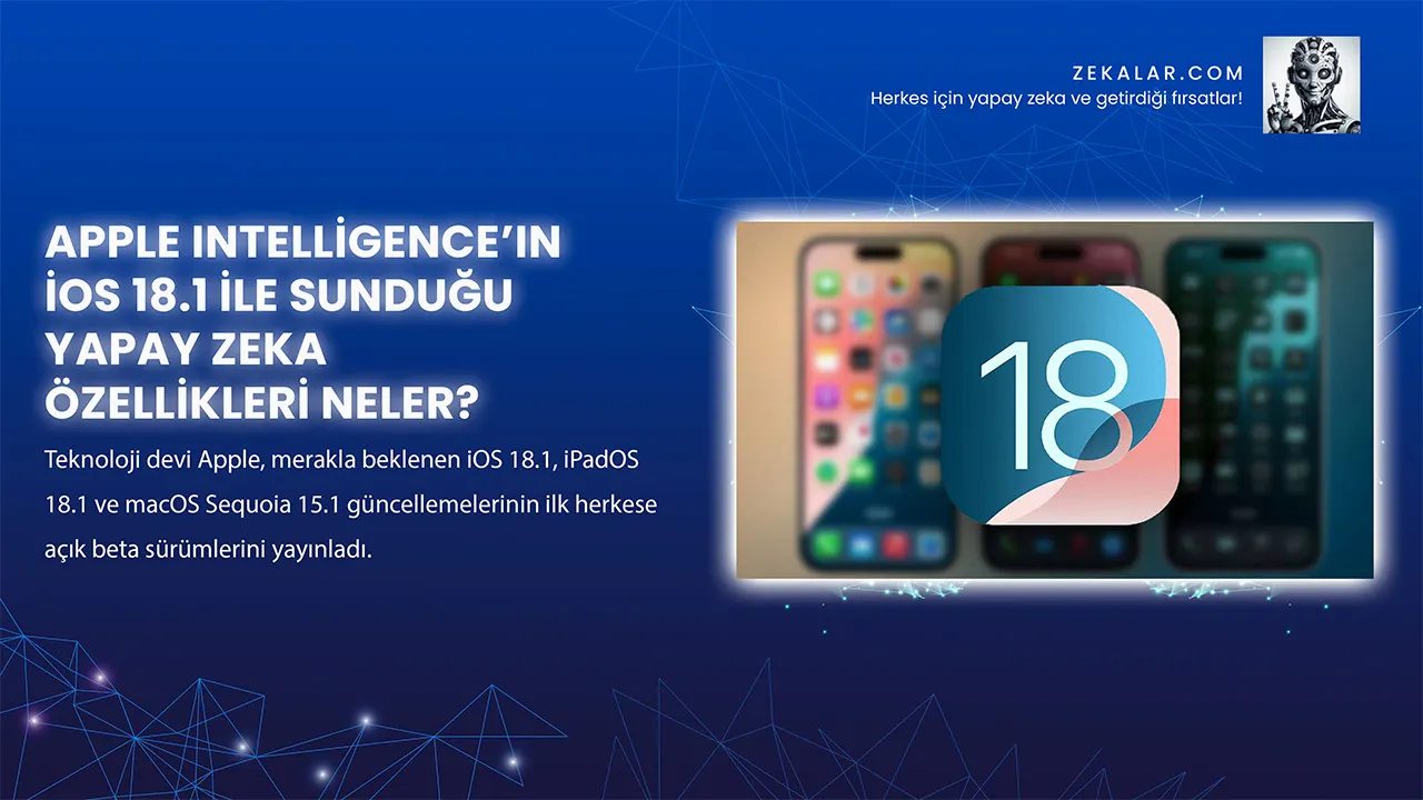 Apple Intelligence’ın iOS 18.1 ile Sunduğu Yapay Zeka Özellikleri Neler?