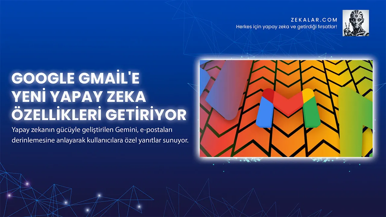 Google Gmail'e Yeni Yapay Zeka Özellikleri Getiriyor