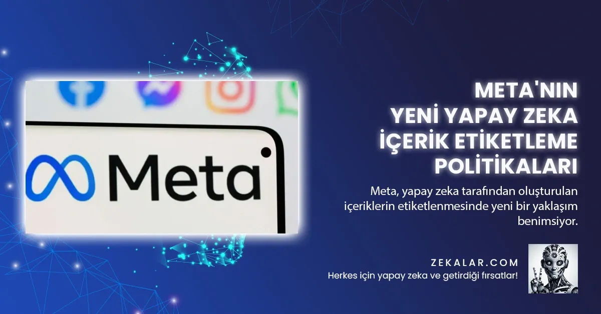 Meta'nın Yeni Yapay Zeka İçerik Etiketleme Politikaları