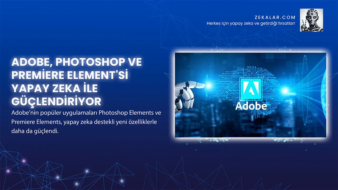 Adobe, Photoshop ve Premiere Element'si Yapay Zeka İle Güçlendiriyor