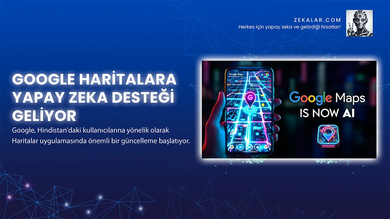 Google Haritalara Yapay Zeka Desteği Geliyor