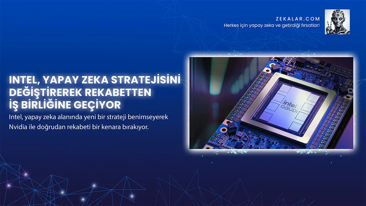 Intel, Yapay Zeka Stratejisini Değiştirerek Rekabetten İş Birliğine Geçiyor