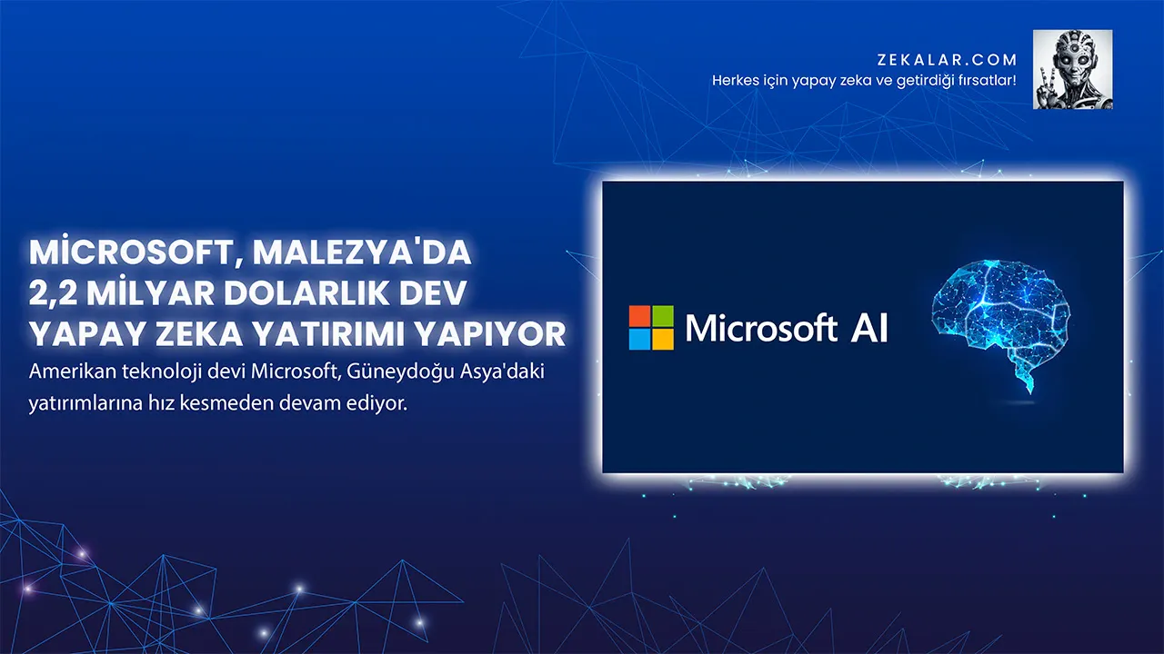 Microsoft, Malezya'da 2,2 Milyar Dolarlık Dev Yapay Zeka Yatırımı Yapıyor