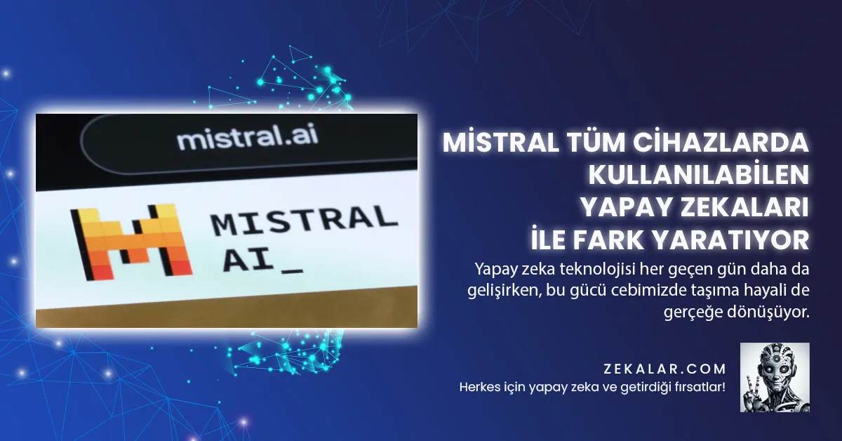 Mistral Tüm Cihazlarda Kullanılabilen Yapay Zekaları İle Fark Yaratıyor