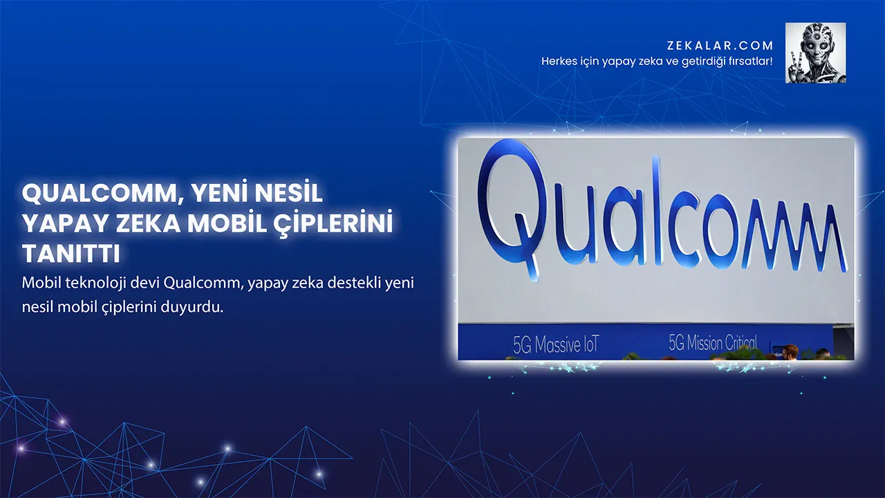 Qualcomm, Yeni Nesil Yapay Zeka Mobil Çiplerini Tanıttı